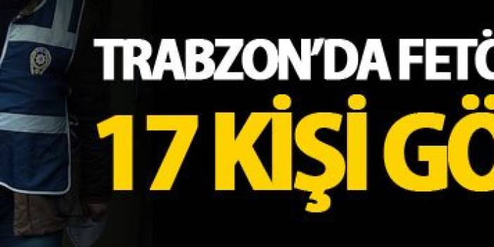 Trabzon'da FETÖ operasyonu! ByLock kullandığı tespit edilen 17 şahıs gözaltında - 09 Şubat 2017