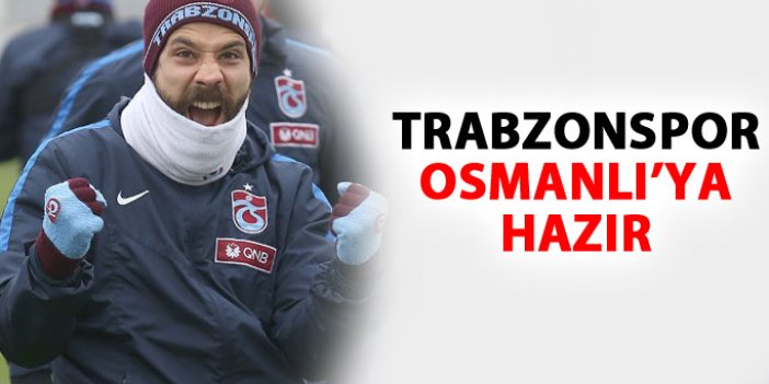 Trabzonspor Osmanlı'ya hazır