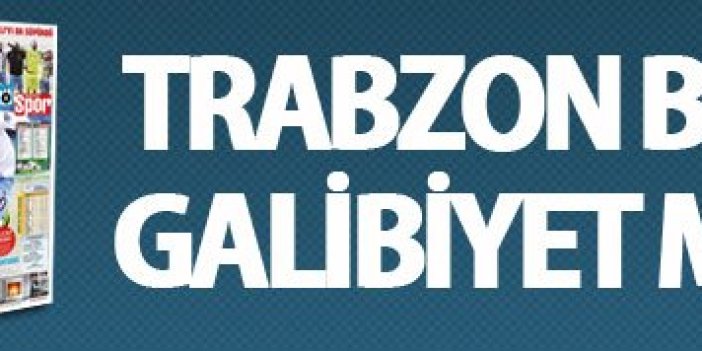 Trabzon Basınından Galibiyet Manşetleri!