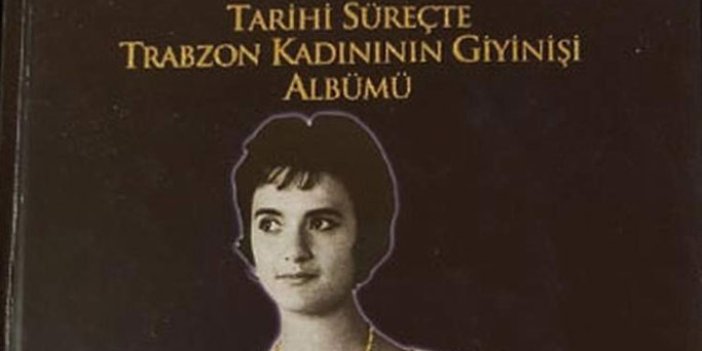 Trabzon Kadını'nın giyim kültürü kitap oldu