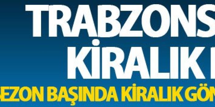 Trabzonspor’da kiralık planı