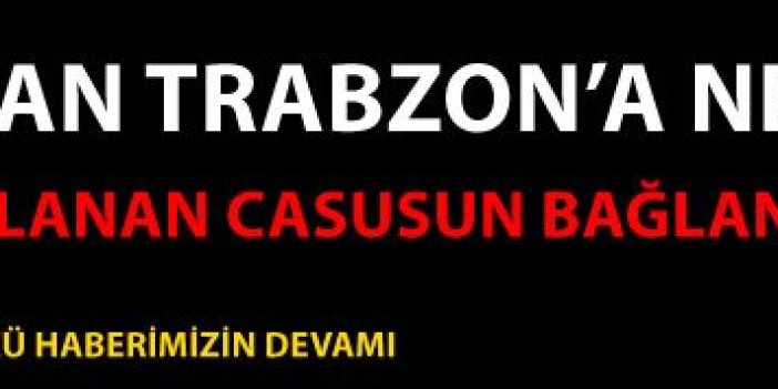 Trabzon’da yakalanan Suriyeli Casus’un ifadelerine Haber61.net ulaştı