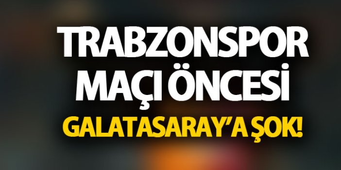 Trabzonspor maçı öncesi Galatasaray'a şok! Kadrodan çıkarıldı