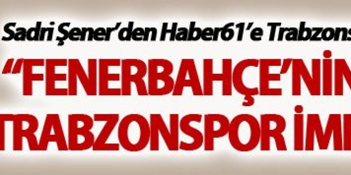 Sadri Şener: “Fenerbahçe’nin yenilmesi ile Trabzonspor imkan yakaladı”