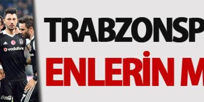 Trabzonspor Beşiktaş: Enlerin mücadelesi!