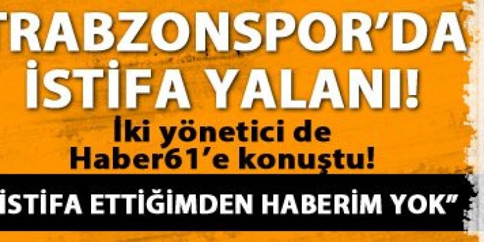 Trabzonspor'da "İstifa" yalanı!