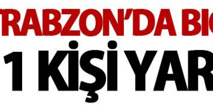 Trabzon'da bıçaklı kavga