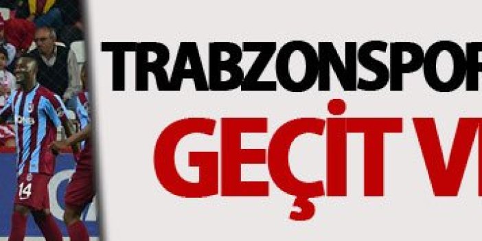 Trabzonspor Kayserispor'a geçit vermiyor