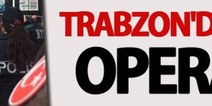 Trabzon'da 110 polisle operasyon