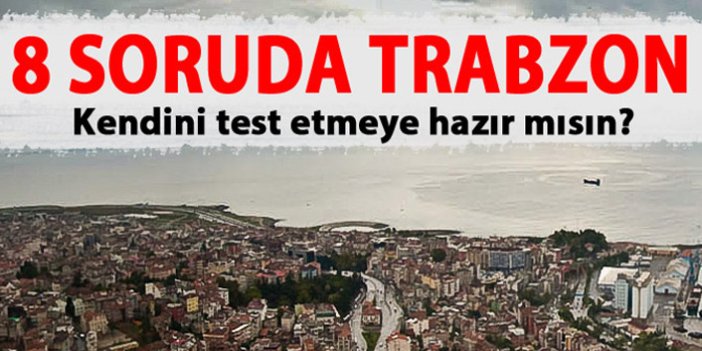 8 soruda Trabzon