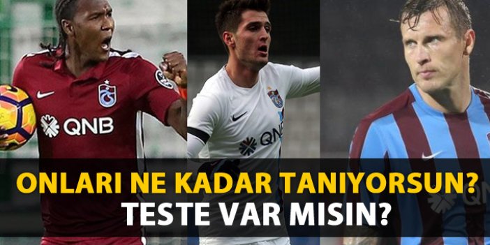 Trabzonsporlu futbolcuları ne kadar tanıyorsun?