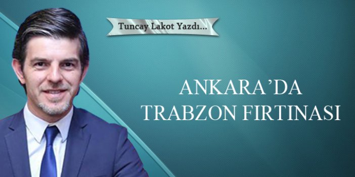 Ankara'da Trabzon Fırtınası