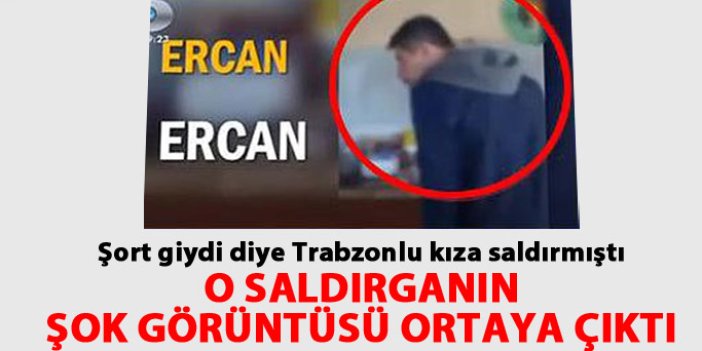 Trabzonlu kıza saldıran kişi böyle görüntülendi!