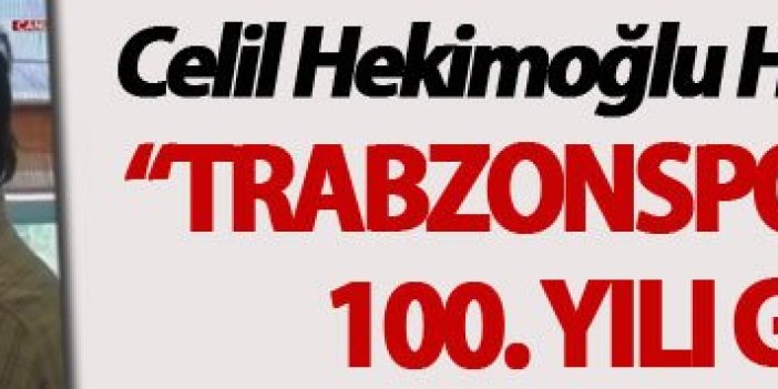 Celil Hekimoğlu: “Trabzonspor bu borçla 100. Yılı göremez”