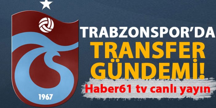 Trabzonspor transfer gündemi