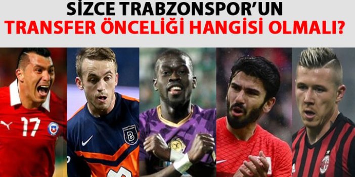 Sizce Trabzonspor'un transfer önceliği kim olmalı