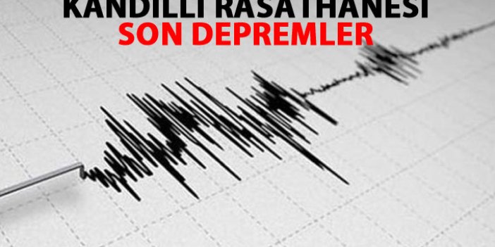 Kandilli Rasathanesi son depremler listesi!
