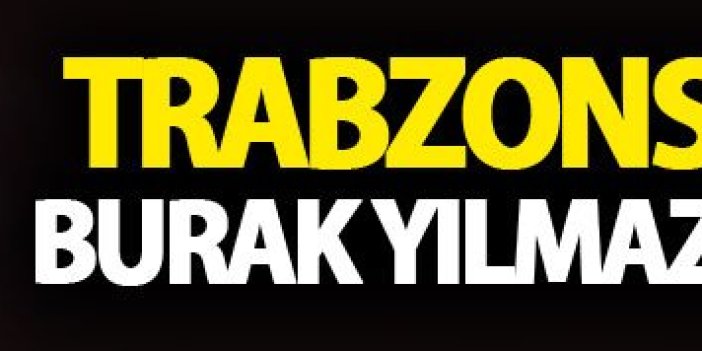 Trabzonspor'dan Burak Yılmaz açıklaması