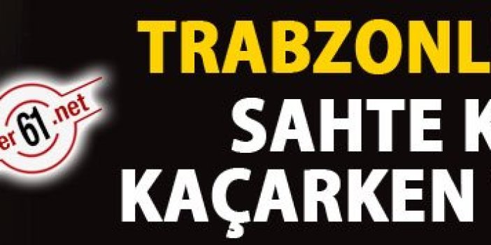 Trabzonlu iş adamı sahte kimlikle kaçarken yakalandı