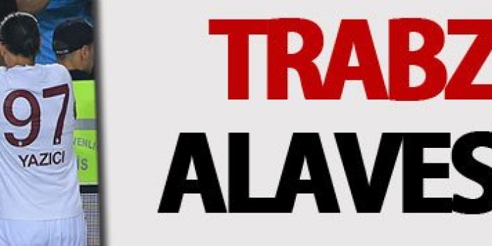 Trabzonspor - Deportivo Alaves'i devirdi