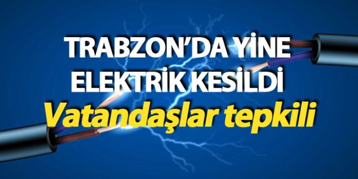 Trabzon'da yine elektrikler kesildi!