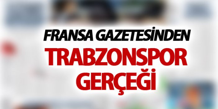 Fransa gazetesinden Trabzonspor gerçeği