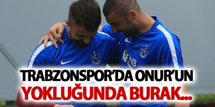 Trabzonspor'da Onur'un yokluğunda Burak...