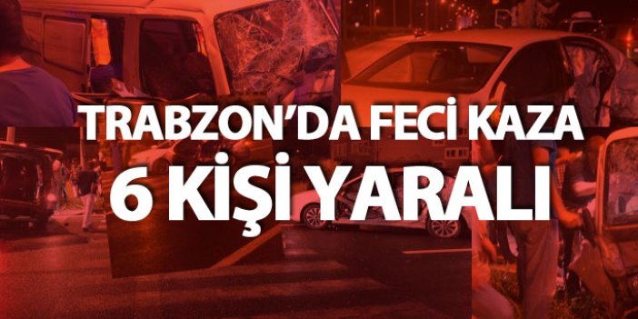 Trabzon'da kamyonetle otomobil çarpıştı: 6 kişi yaralandı