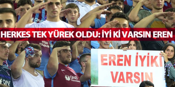 Trabzonspor maçında herkes İyi ki varsın Eren dedi
