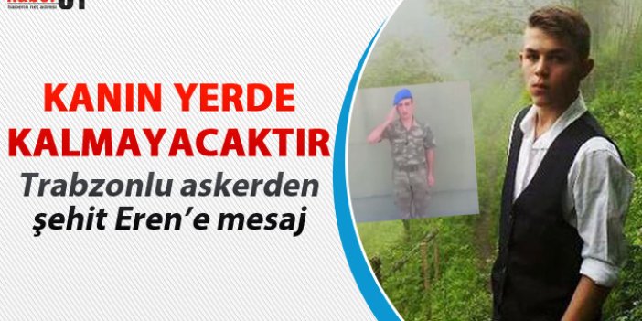 Trabzonlu askerden şehit Eren Bülbül mesajı
