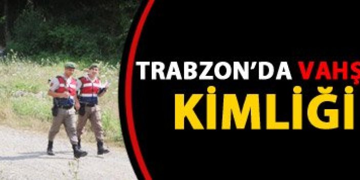 Trabzon'da öldürülen kızın kimliği belirlendi!