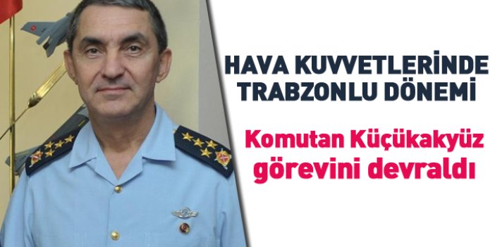 Trabzonlu Hava Kuvvetleri Komutanı görevini devraldı