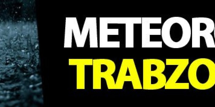 Meteoroloji'den Trabzon uyarısı