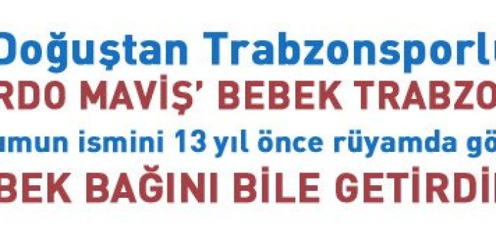 Trabzon'a gelen Bordo Maviş bebeğin Trabzonspor hikayesi...