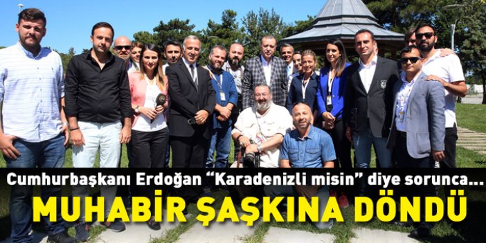 Erdoğan, muhabirin Karadenizli olduğunu anlayınca...