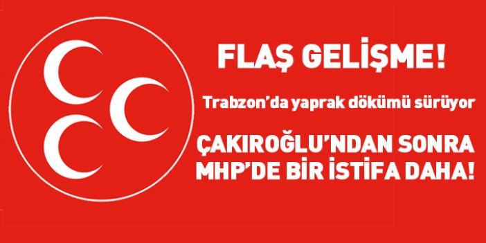 Flaş gelişme! Trabzon MHP'de bir istifa daha