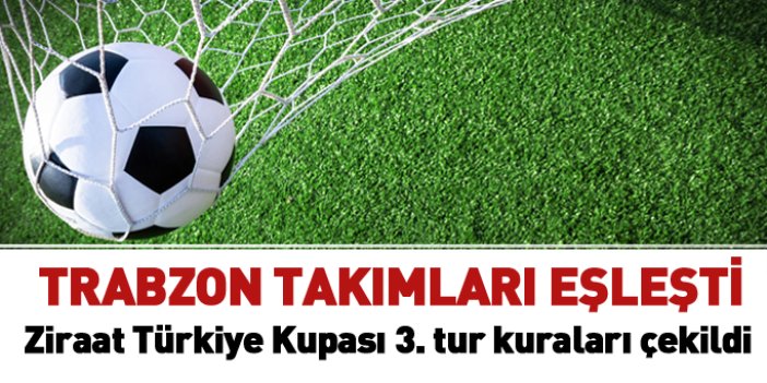 Trabzon takımları kimlerle eşleşti? Ziraat Türkiye Kupası kuraları çekildi