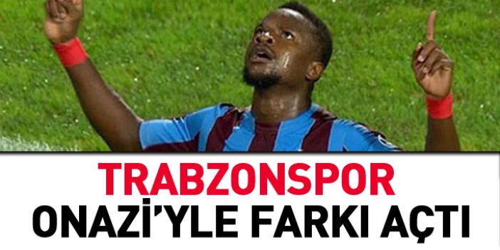 Trabzonspor Onazi'yle farkı açtı