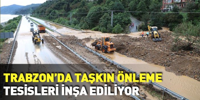 Trabzon'da taşkın önleme çalışmaları sürüyor