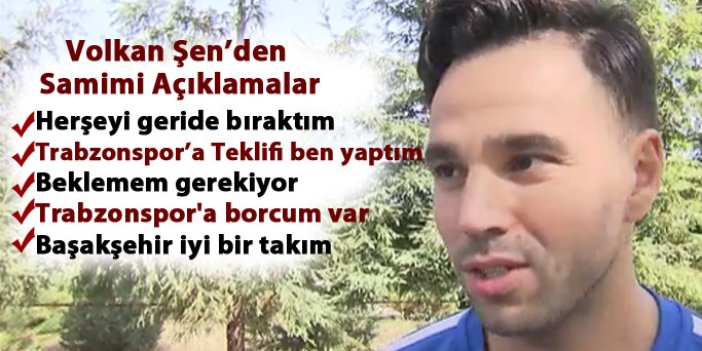 Volkan Şen "Trabzonspor'a teklifi ben yaptım"