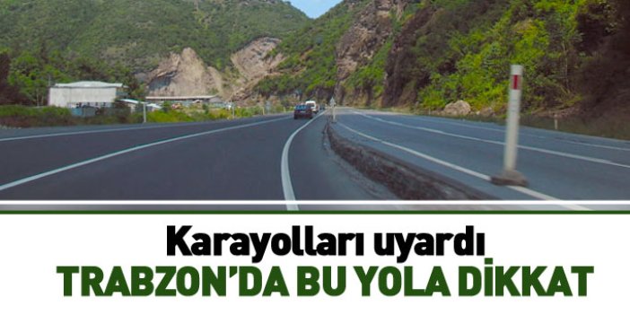 Karayolları uyardı: Trabzon'da bu yola dikkat