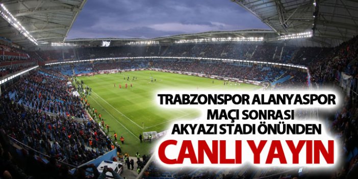 Trabzonspor Alanyaspor maçı sonrası- Canlı Yayın