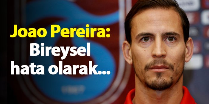 Trabzonsporlu Pereira: Bireysel hata olarak...
