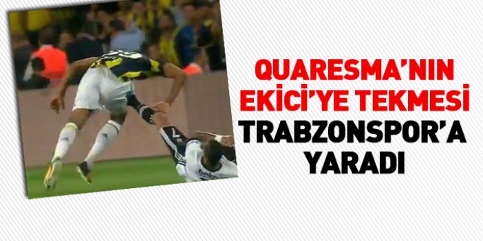 Quaresma'nın Mehmet Ekici'ye tekmesi, Trabzonspor'a yaradı