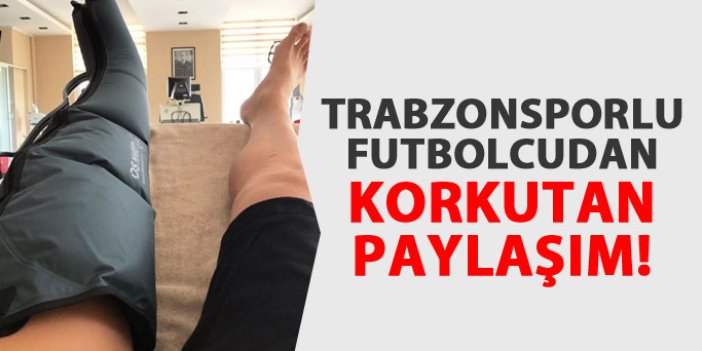 Trabzonsporlu futbolcudan korkutan paylaşım!