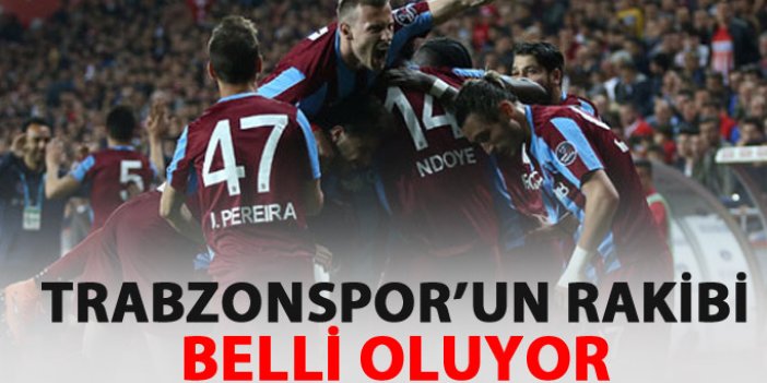 Kupada Trabzonspor'un rakibi belli oluyor