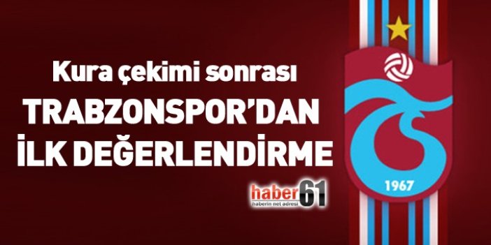 Kura çekimi sonrası Trabzonspor'dan ilk değerlendirme