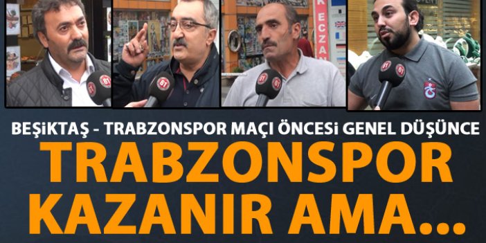 Taraftarlar Beşiktaş - Trabzonspor maçı için neler söyledi?