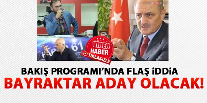 Bakış Programı'nda FLAŞ iddia "Bayraktar aday olacak"