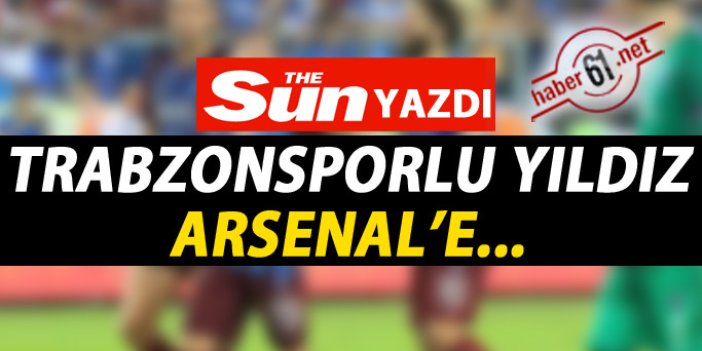 Arsenal Trabzonsporlu'yu istiyor